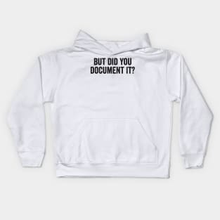 But Did You Document It Kids Hoodie